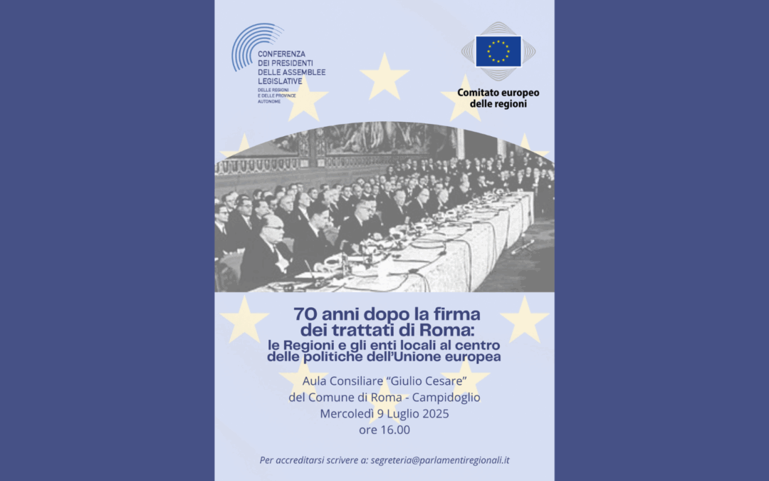 9 luglio, convegno “70 anni dopo la firma dei trattati di Roma:  le Regioni e gli enti locali al centro delle politiche dell’Unione europea” al Campidoglio